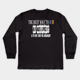 The best way to win an argument is to not join the argument Kids Long Sleeve T-Shirt